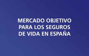 Mercado objetivo para los seguros de vida en España S.A.