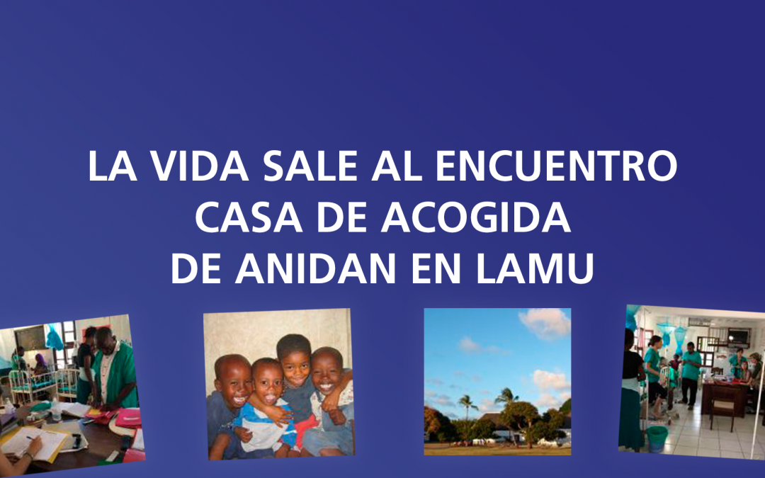 La vida sale al encuentro – Casa de acogida de Anidan en Lamu