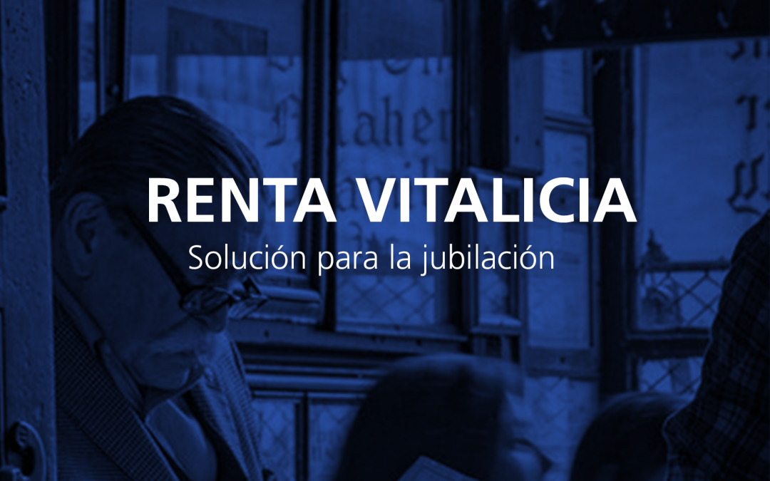 Renta Vitalicia, solución para la jubilación