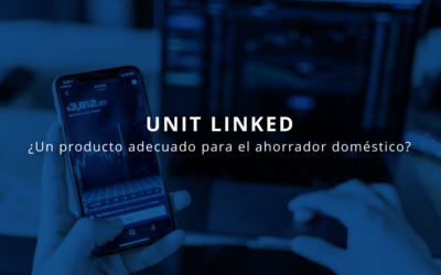 UNIT LINKED: ¿Un producto adecuado para el ahorrador doméstico?