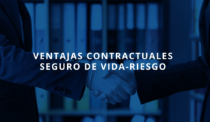 Ventajas contractuales Seguro Vida Riesgo