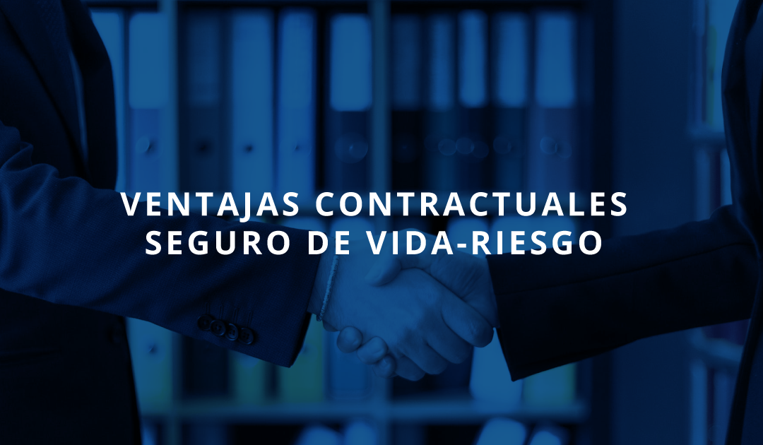 10 Ventajas contractuales de nuestro Seguro de Vida-Riesgo