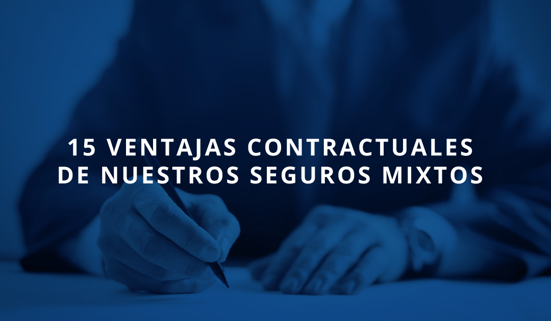 15 Ventajas contractuales de nuestros seguros mixtos