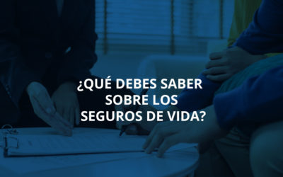 ¿Qué debes saber sobre los seguros de vida?