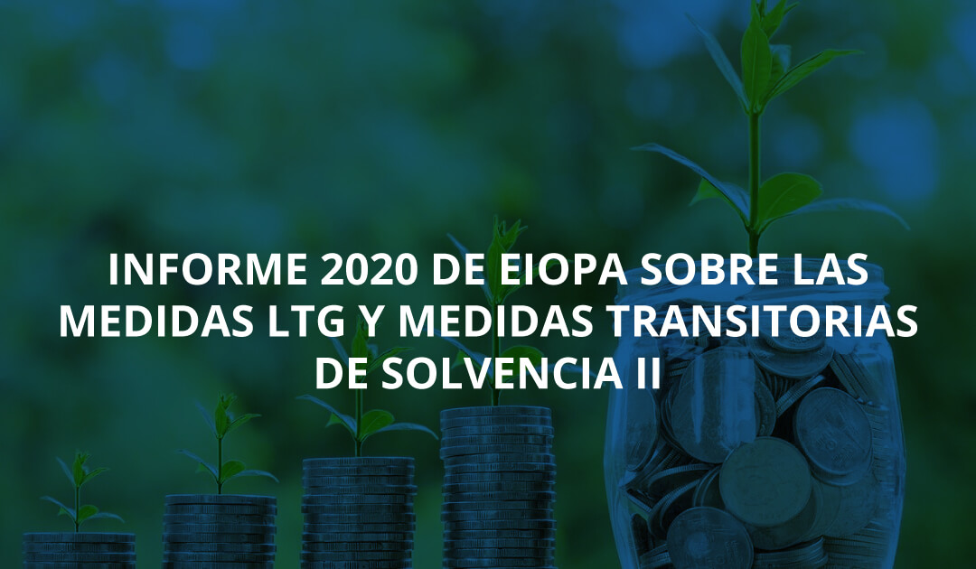 Informe 2020 de EIOPA sobre las medidas LTG y medidas transitorias de Solvencia II