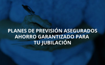 Planes de Previsión Asegurados, ahorro garantizado para tu jubilación