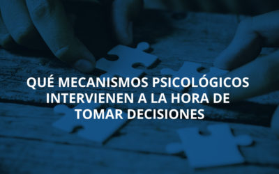 Qué mecanismos psicológicos intervienen a la hora de tomar decisiones