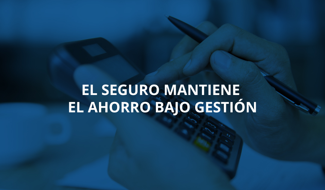 El seguro mantiene el ahorro bajo gestión