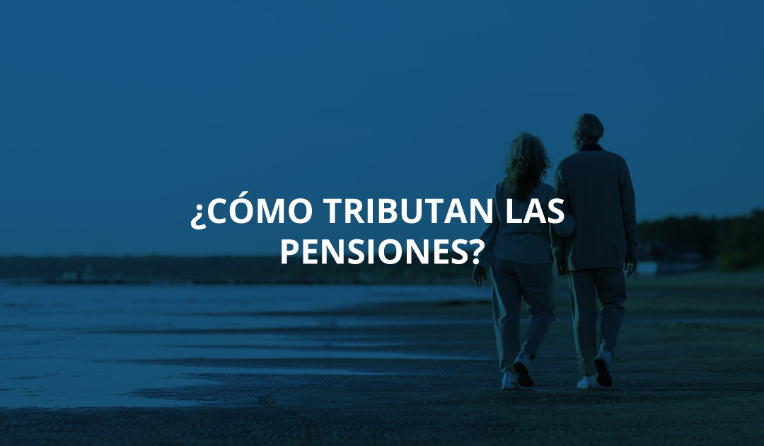 ¿Cómo tributan las pensiones?