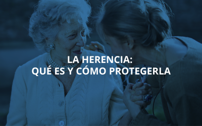 La herencia: qué es y cómo protegerla