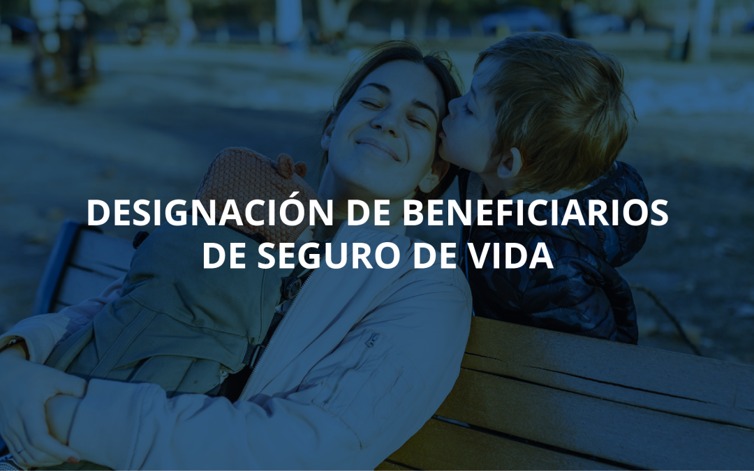 Designación de beneficiarios de Seguro de Vida