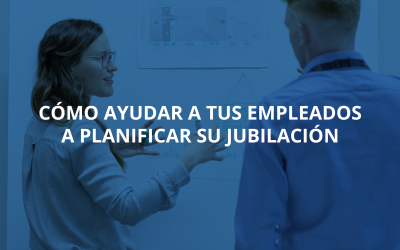 Cómo ayudar a tus empleados a planificar su jubilación