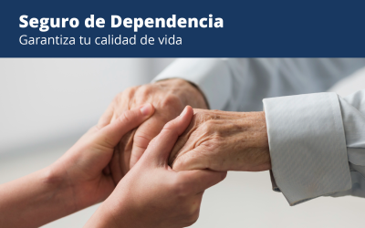 Seguro de Dependencia: Garantiza tu calidad de vida