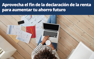 Aprovecha el fin de la declaración de la renta para aumentar tu ahorro futuro