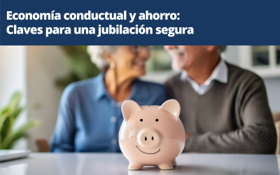 Economía Conductual y Ahorro: Claves para una Jubilación Segura